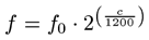 f = f_0 \cdot 2^{\left( \frac{c}{1200} \right)}
